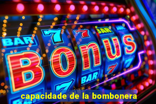 capacidade de la bombonera